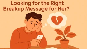 A flat-style digital illustration of a sad young man sitting at a wooden table, holding a smartphone in one hand and resting his head on the other. A thought bubble with a broken heart icon floats above him, symbolizing emotional distress. A piece of paper and red pen lie on the table next to a small potted plant. The text above reads, “Looking for the Right Break Up Messages for Her in bold letters. Warm, muted tones of orange and beige dominate the scene.