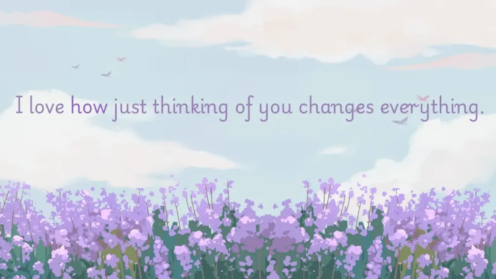 100 Short Love Messages to Send Daily - Fresh Love Texts A romantic message set against a dreamy sky with fluffy clouds and flying birds above a field of purple flowers. The message in soft purple text reads: "I love how just thinking of you changes everything." The overall aesthetic is calm and heartfelt, with a gentle, loving tone.